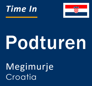 Current local time in Podturen, Megimurje, Croatia