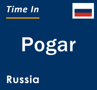 Current local time in Pogar, Russia