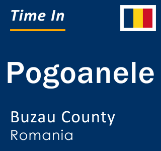 Current local time in Pogoanele, Buzau County, Romania