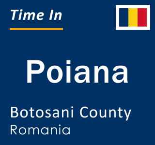 Current local time in Poiana, Botosani County, Romania