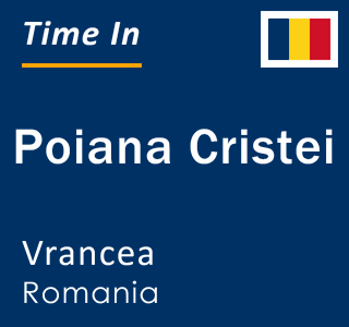 Current local time in Poiana Cristei, Vrancea, Romania