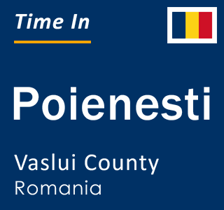 Current local time in Poienesti, Vaslui County, Romania