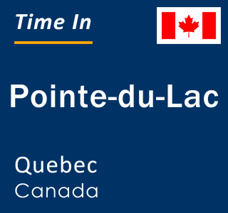 Current local time in Pointe-du-Lac, Quebec, Canada