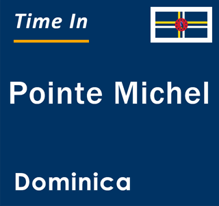 Current local time in Pointe Michel, Dominica