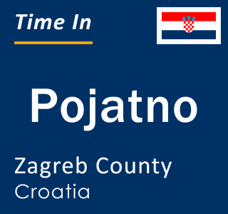 Current local time in Pojatno, Zagreb County, Croatia