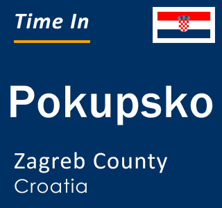 Current local time in Pokupsko, Zagreb County, Croatia