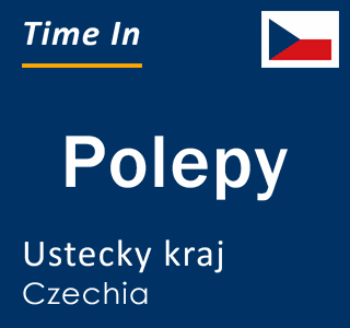 Current local time in Polepy, Ustecky kraj, Czechia