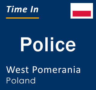 Current local time in Police, West Pomerania, Poland