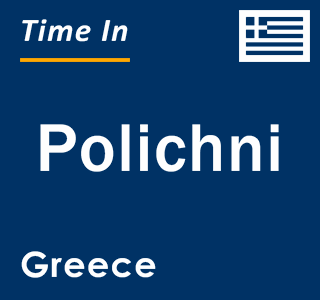 Current local time in Polichni, Greece