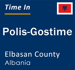 Current local time in Polis-Gostime, Elbasan County, Albania