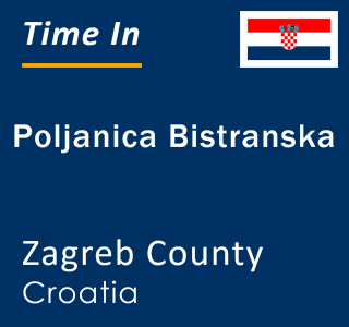 Current local time in Poljanica Bistranska, Zagreb County, Croatia