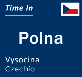 Current time in Polna, Vysocina, Czechia