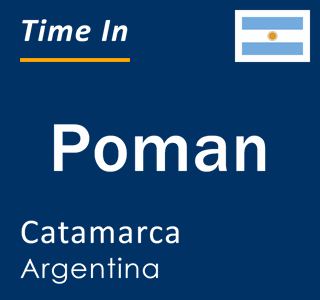 Current local time in Poman, Catamarca, Argentina