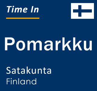 Current time in Pomarkku, Satakunta, Finland