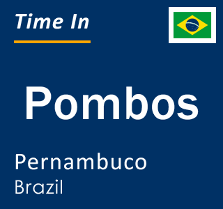 Current local time in Pombos, Pernambuco, Brazil