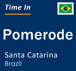 Current local time in Pomerode, Santa Catarina, Brazil