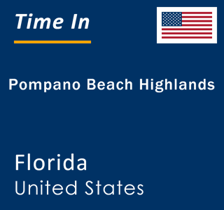 Current local time in Pompano Beach Highlands, Florida, United States