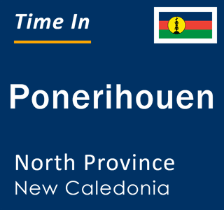 Current local time in Ponerihouen, North Province, New Caledonia