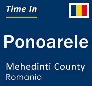 Current local time in Ponoarele, Mehedinti County, Romania