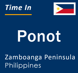 Current local time in Ponot, Zamboanga Peninsula, Philippines