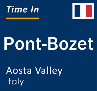 Current local time in Pont-Bozet, Aosta Valley, Italy
