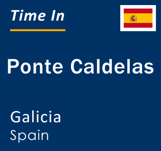 Current local time in Ponte Caldelas, Galicia, Spain