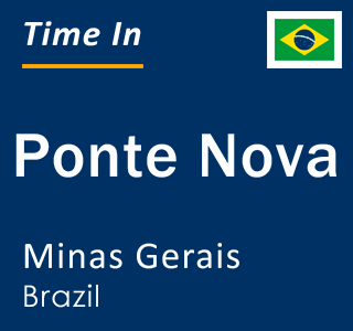 Current local time in Ponte Nova, Minas Gerais, Brazil