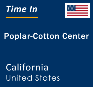 Current local time in Poplar-Cotton Center, California, United States