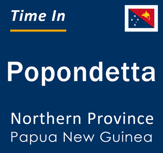 Current time in Popondetta, Northern Province, Papua New Guinea