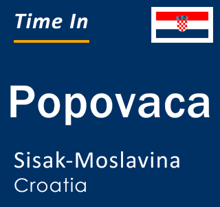 Current local time in Popovaca, Sisak-Moslavina, Croatia