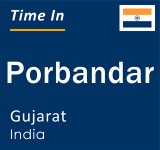 Current local time in Porbandar, Gujarat, India