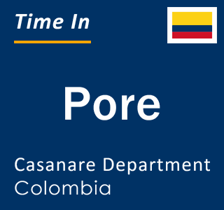 Current local time in Pore, Casanare Department, Colombia