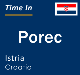 Current local time in Porec, Istria, Croatia