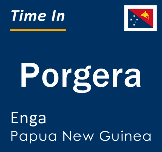 Current time in Porgera, Enga, Papua New Guinea