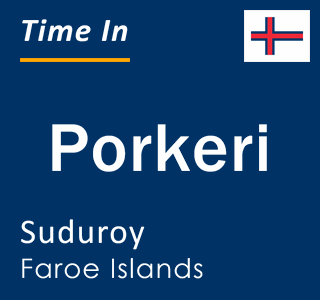 Current local time in Porkeri, Suduroy, Faroe Islands