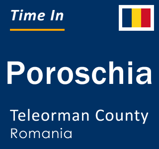 Current local time in Poroschia, Teleorman County, Romania
