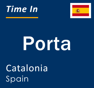 Current local time in Porta, Catalonia, Spain