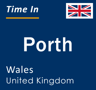 Current local time in Porth, Wales, United Kingdom