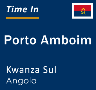 Current local time in Porto Amboim, Kwanza Sul, Angola