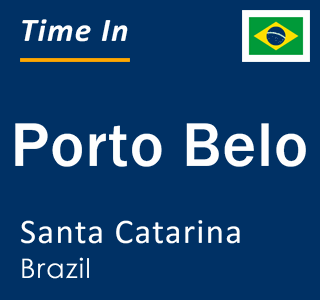Current local time in Porto Belo, Santa Catarina, Brazil
