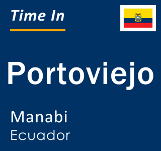 Current time in Portoviejo, Manabi, Ecuador