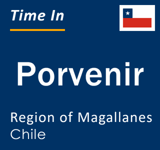Current local time in Porvenir, Region of Magallanes, Chile