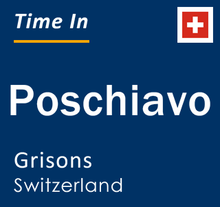 Current local time in Poschiavo, Grisons, Switzerland
