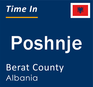 Current local time in Poshnje, Berat County, Albania