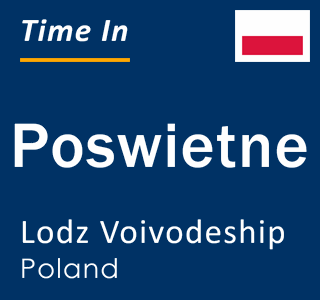 Current local time in Poswietne, Lodz Voivodeship, Poland