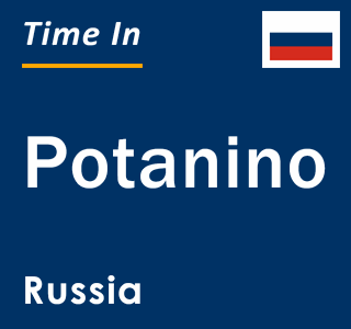 Current local time in Potanino, Russia