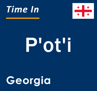 Current time in P'ot'i, Georgia