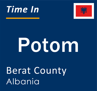 Current local time in Potom, Berat County, Albania