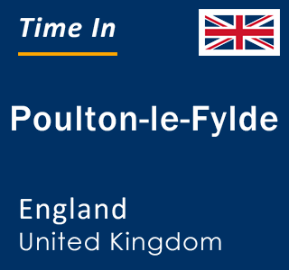 Current local time in Poulton-le-Fylde, England, United Kingdom