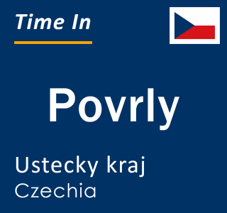 Current local time in Povrly, Ustecky kraj, Czechia